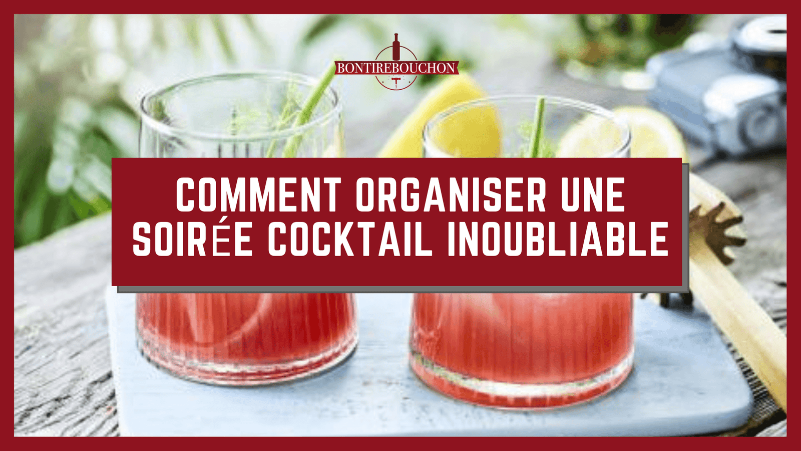 Comment Organiser une Soirée Cocktail Inoubliable