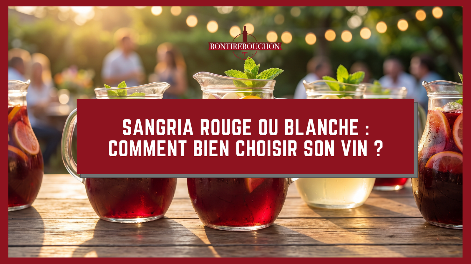 Sangria rouge ou blanche : comment bien choisir son vin