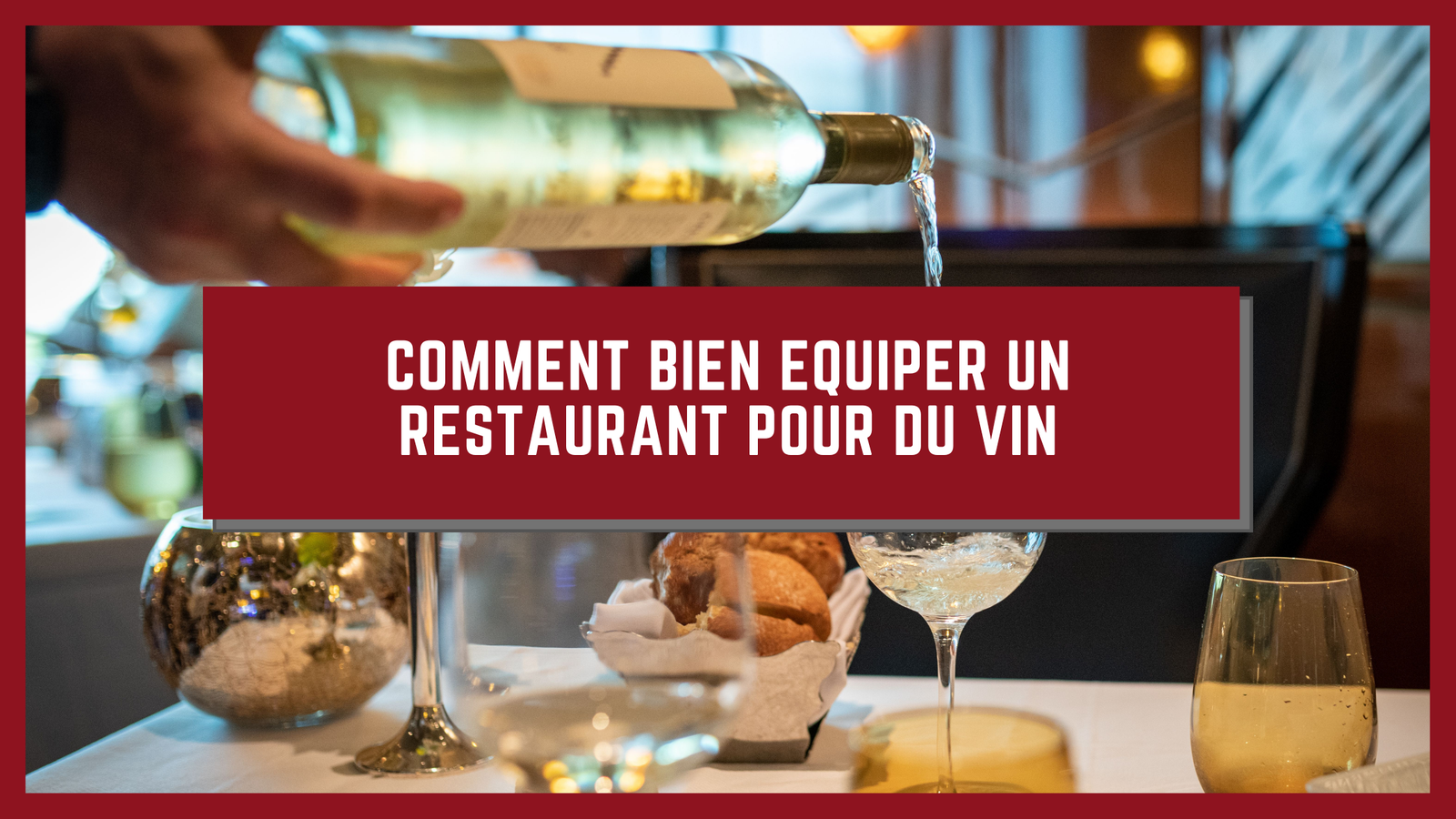 Comment bien équiper un restaurant pour assurer un service du vin de qualité ?